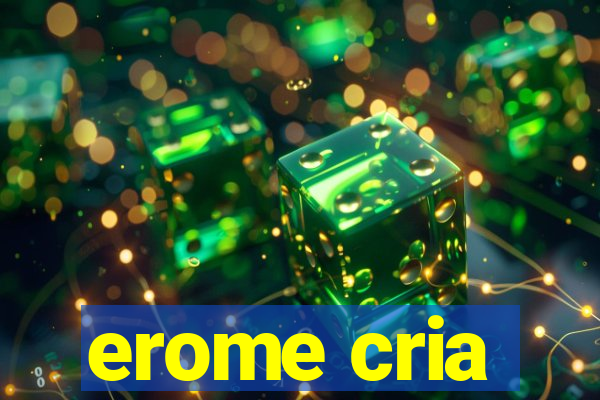 erome cria